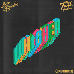 Big Gigantic featuring The Funk Hunters and Eric Benny Bloom - Higher (Opiuo Remix)