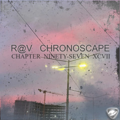 R@V - ChronoScape Chapter Ninety-Seven / XCVII