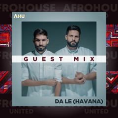 AHU PRESENTS: Da Le (Havana) || Guest Mix #015