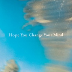Hope You Change Your Mind