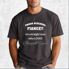 Proud Bisexual Fiancee Of A Straight Man Who Loves Chappell Roan Shirt