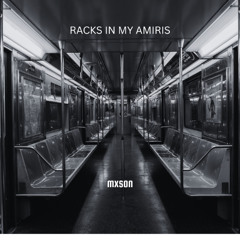 RACKS IN MY AMIRIS