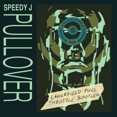 Speedy J - Pullover (LAKERFIELD 'Full Throttle' Bootleg) [FREE DL]