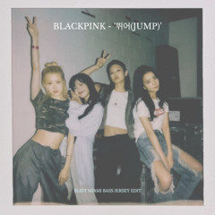 BLACKPINK - ‘뛰어(JUMP)’ (BLIDT MIAMI BASS JERSEY EDIT)
