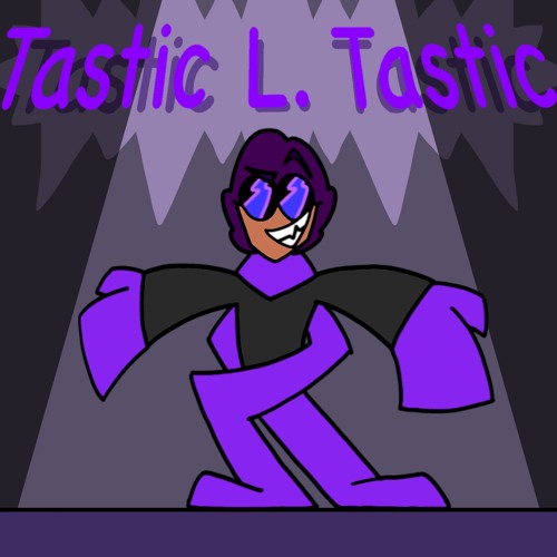 (75 Follower Special!)Tastic L. Tastic