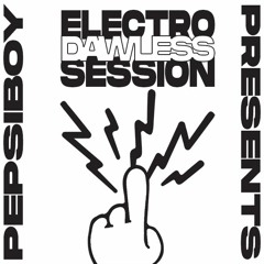 ELECTRO DAWLESS SESSION [RAW]