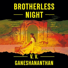 [ACCESS] KINDLE 📪 Brotherless Night: A Novel by  V. V. Ganeshananthan,Nirmala Rajasi