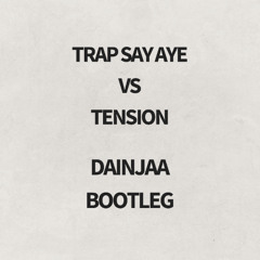Tension vs Trap Say Aye - Dainjaa Bootleg