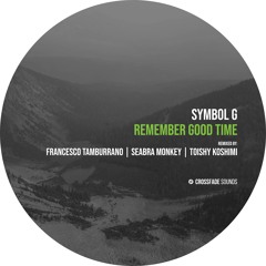 Symbol G - Remember Good Time (Toishy Koshimi Remix) [Crossfade Sounds]