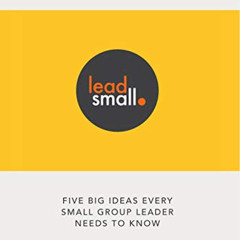 free EBOOK 💔 Lead Small: Five Big Ideas Every Small Group Leader Needs to Know by  R