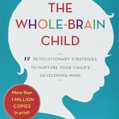 Read The Whole-Brain Child: 12 Revolutionary Strategies to Nurture Your