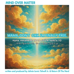 Mama, Nakanaide. Yatto Jiyū ni Nareta yo (ママ、なかないで。やっとじゆうになれたよ) Mama, don’t cry