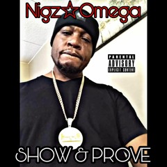 Show N Prove - Nigz☆Omega
