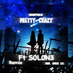 Pretty Crazy Remix Ft S0L0N3 [Prod. NitroLevel x Sprite Lee]
