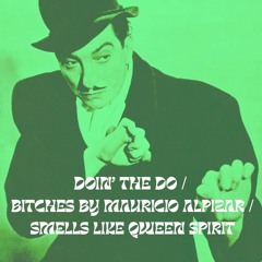 Doin' the Do - Bitches by Mauricio Alpizar - Smells Like Qween Spirit