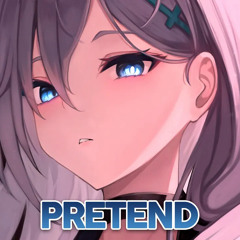 Nightcore - Pretend
