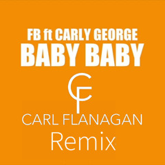 FB Feat. Carly George - Baby Baby (Carl Flanagan Remix)