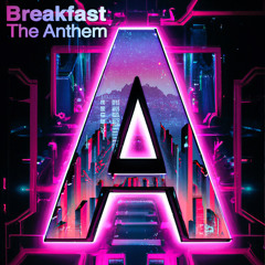 Breakfast - The Anthem