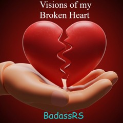 Visions of my Broken Heart