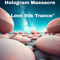 Hologram Massacre - I Love 90s Trance (2025)