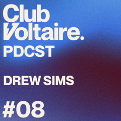 Club Voltaire - PDCST #8 - DREW SIMS