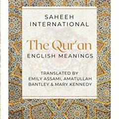 Get PDF 💓 The Qur'an - English Meanings by  Saheeh International,Emily Assami,Amatul