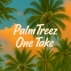 Palm Treez One Take