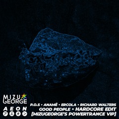 Good People (AEON x MizuGeorge Hardcore Edit) [MizuGeorge's PowerTrance VIP]