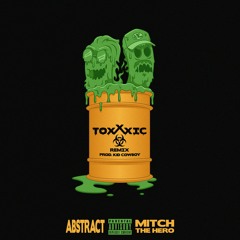 Toxxxic (Remix) Ft. Mitch the Hero (prod. Kid Cowboy)