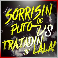 SORRIZIN DE PUTO VS TRAJADO DE LALA