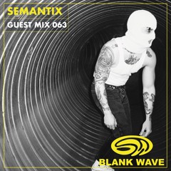 Blank Wave Guest Mix 063: Semantix