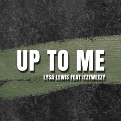 Up To Me - Lysa Lewis Feat ItzTweezy