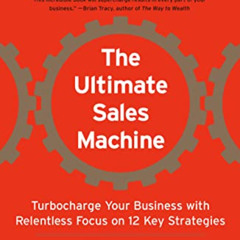 Get KINDLE 💚 The Ultimate Sales Machine: Turbocharge Your Business with Relentless F