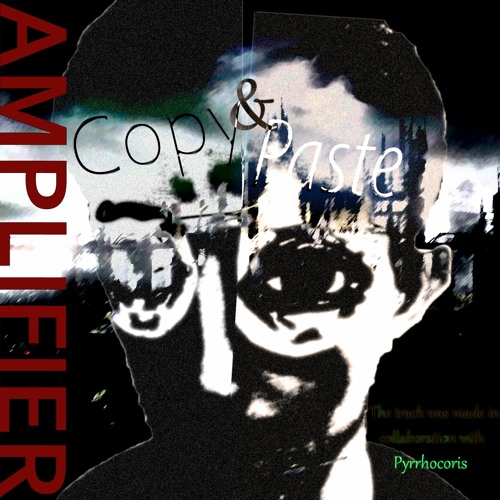 Stream Copy & Paste by AMPLIFIER | Listen online for free on SoundCloud