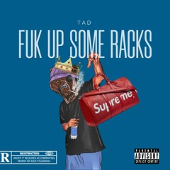 TAD - FUK UP SOME RACKS (feat. Young Rxze).mp3