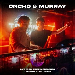 Oncho & Murray - TRIPPIN Presents: The Party Continues [17.12.21]