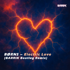 BØRNS – Electric Love (BARRIK Bootleg Remix)