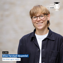 LL-643: Elise Farstad Djupedal om timer og år i skolen