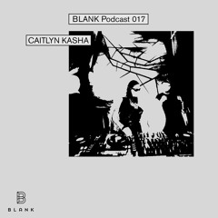 BLANK Podcast 017: Caitlyn Kasha