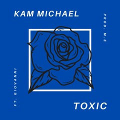 Kam Michael - toxic (ft. Giovanni) [Prod. M.E & 4lexf]