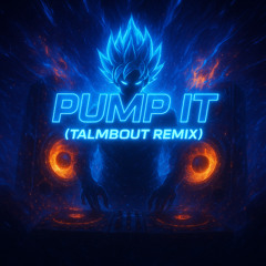 PUMP IT (TALMBOUT! REMIX)