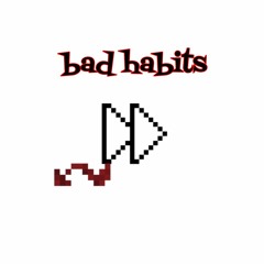 dequiviante ~ bad habits [3clouds]