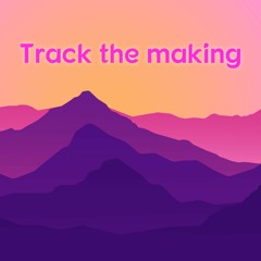 Track The Making