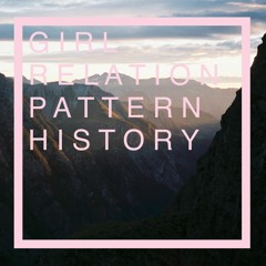 Gurl Relation Pattern History