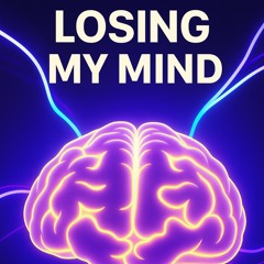 LOSING MY MIND