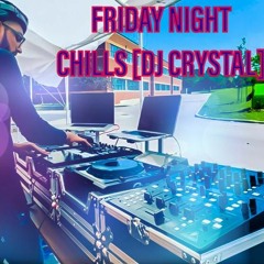 FRIDAY NIGHT CHILLS [DJ CRYSTAL]- LIVE RECORDING
