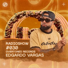 Overtones Radio Show - Edgardo Vargas Episode 030