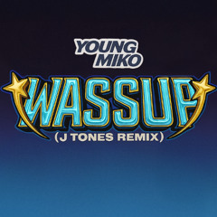 WASSUP (J Tones Remix) - Young Miko