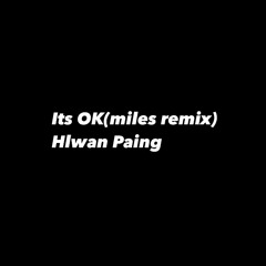 Hlwan Paing-Its OK(miles remix)