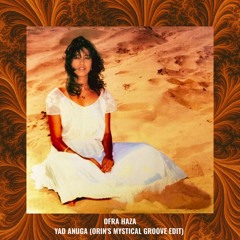 Yad Anuga (Orin's Mystical Groove Edit) - Ofra Haza [free download]